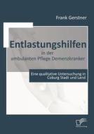 Entlastungshilfen in der ambulanten Pflege Demenzkranker di Frank Gerstner edito da Diplomica Verlag
