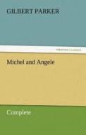 Michel and Angele - Complete di Gilbert Parker edito da TREDITION CLASSICS