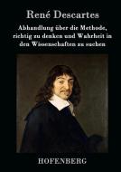Abhandlung über die Methode, richtig zu denken und Wahrheit in den Wissenschaften zu suchen di René Descartes edito da Hofenberg