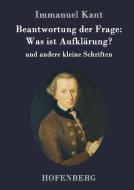 Beantwortung der Frage: Was ist Aufklärung? di Immanuel Kant edito da Hofenberg