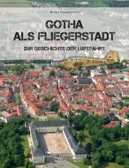 Gotha als Fliegerstadt di Heiko Stasjulevics edito da Heinrich-Jung-Verlagsges