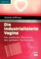 Die industrialisierte Vagina di Sheila Jeffreys edito da Marta Press