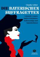 Die Bayerischen Suffragetten. di Claudia Teibler edito da Suhrkamp Verlag AG