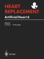 Heart Replacement: Artificial Heart 6 di Tetsuzo Akutsu edito da SPRINGER NATURE