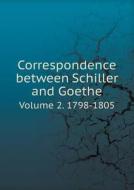 Correspondence Between Schiller And Goethe Volume 2. 1798-1805 di L Dora Schmitz edito da Book On Demand Ltd.