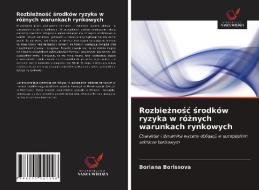 Rozbieznosc srodków ryzyka w róznych warunkach rynkowych di Boriana Borissova edito da Wydawnictwo Nasza Wiedza