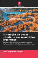 Atribuição de poder tributário aos municípios argentinos di Darío Paglietta Giorgis edito da Edições Nosso Conhecimento