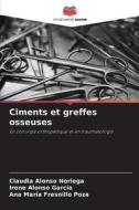Ciments et greffes osseuses di Claudia Alonso Noriega, Irene Alonso García, Ana María Fresnillo Poza edito da Editions Notre Savoir