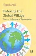 Entering the Global Village: Essays on the Sociology of Communication di Yogesh Atal edito da RAWAT PUBN