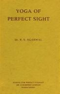 Yoga of Perfect Sight di R. S. Agarwal edito da SRI AUROBINDO ASSN INC
