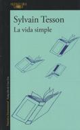 La vida simple di Sylvain Tesson edito da Alfaguara