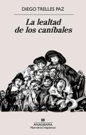 La Lealtad de Los Canibales di Diego Trelles edito da EDIT ANAGRAMA