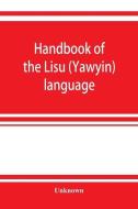 Handbook of the Lisu (Yawyin) language di Unknown edito da ALPHA ED