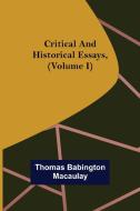 Critical and Historical Essays, (Volume I) di Thomas Babington Macaulay edito da Alpha Editions