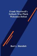 Frank Merriwell's Setback True Pluck Welcomes Defeat di Burt L. Standish edito da Alpha Editions