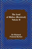 The Land of Midian (Revisited) - Volume II di Richard Francis Burton edito da Alpha Editions