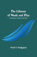The Library of Work and Play di Fred T. Hodgson edito da Alpha Editions