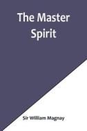 The Master Spirit di William Magnay edito da Alpha Editions