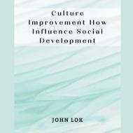 Culture Improvement How Influence Social Development di John Lok edito da Writat