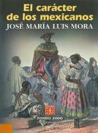 El Caracter de los Mexicanos di Jose Maria Luis Mora edito da Fondo de Cultura Economica USA