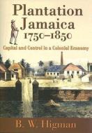 Plantation Jamaica, 1750-1850 di B. W. Higman edito da The University of the West Indies Press
