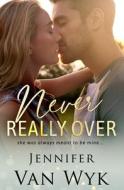 Never Really Over di Jennifer Van Wyk edito da Independently Published