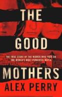 The Good Mothers di Alex Perry edito da HarperCollins Publishers