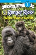 Ranger Rick: I Wish I Was a Gorilla di Jennifer Bove edito da HARPERCOLLINS