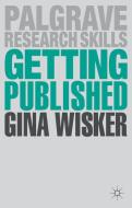 Getting Published: Academic Publishing Success di Gina Wisker edito da SPRINGER NATURE