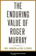 The Enduring Value Of Roger Murray di Professor Paul Johnson, Paul Sonkin edito da Columbia University Press