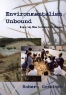 Environmentalism Unbound: Exploring New Pathways for Change di Robert Gottlieb edito da MIT PR