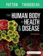 The Human Body in Health & Disease - Hardcover di Dr. Kevin T. Patton, Gary A. Thibodeau edito da Elsevier - Health Sciences Division