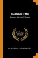 The Nature Of Man di Elie Metchnikoff, P Chalmers Mitchell edito da Franklin Classics