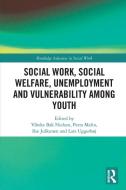 Social Work, Social Welfare, Unemployment And Vulnerability Among Youth edito da Taylor & Francis Ltd