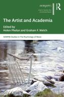 The Artist And Academia di Helen Phelan, Graham F. Welch edito da Taylor & Francis Ltd