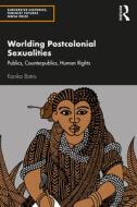 Worlding Postcolonial Sexualities di Kanika Batra edito da Taylor & Francis Ltd