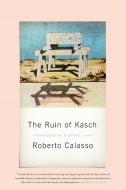 The Ruin of Kasch di Roberto Calasso edito da FARRAR STRAUSS & GIROUX