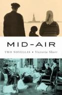 Mid-Air: Two Novellas di Victoria Shorr edito da W W NORTON & CO