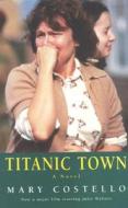 Titanic Town di Mary Costello edito da Methuen Publishing Ltd