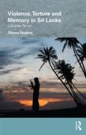 Violence, Torture and Memory in Sri Lanka di Dhana (University of Oxford Hughes edito da Taylor & Francis Ltd