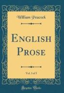 English Prose, Vol. 3 of 5 (Classic Reprint) di William Peacock edito da Forgotten Books