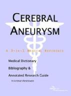 Cerebral Aneurysm - A Medical Dictionary, Bibliography, And Annotated Research Guide To Internet References di Icon Health Publications edito da Icon Group International