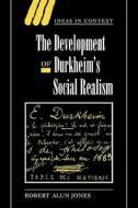The Development of Durkheim's Social Realism di Robert Alun Jones edito da Cambridge University Press