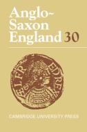 Anglo-Saxon England: Volume 30 di Michael Lapidge edito da Cambridge University Press