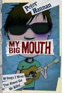 My Big Mouth: 10 Songs I Wrote That Almost Got Me Killed di Peter Hannan edito da Scholastic Press