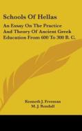 Schools Of Hellas: An Essay On The Pract di KENNETH J. FREEMAN edito da Kessinger Publishing