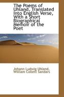 The Poems Of Uhland, Translated Into English Verse, With A Short Biographical Memoir Of The Poet di Johann Ludwig Uhland edito da Bibliolife