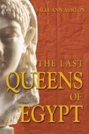 The Last Queens of Egypt di Sally-Ann Ashton edito da Taylor & Francis Ltd
