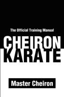 Cheiron Karate: The Official Training Manual di Adam Lee D'Amato-Neff edito da AUTHORHOUSE