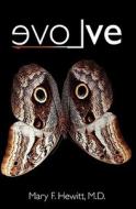 Evolve: The True Story of a Physician Who Was Struck by Lightning, the Shaman She Befriended, and the Healing That Changed Her di M. D. Mary F. Hewitt edito da Createspace